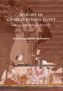 Houses in Graeco-Roman Egypt : Arenas for Ritual Activity Houses in Graeco-Roman Egypt : Arenas for Ritual Activity