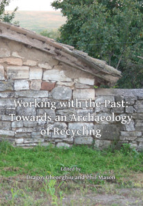 Working with the Past: Towards an Archaeology of Recycling Working with the Past: Towards an Archaeology of Recycling