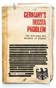 Germany's Russia Problem : The Struggle for Balance in Europe Germany's Russia Problem : The Struggle for Balance in Europe