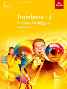 Scales and Arpeggios for Trombone (bass clef and treble clef), ABRSM Grades 1-5, from 2023 Scales and Arpeggios for Trombone (bass clef and treble clef), ABRSM Grades 1-5, from 2023