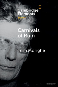 Carnivals of Ruin : Beckett, Ireland, and the Festival Form