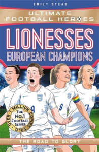 Lionesses: European Champions (Ultimate Football Heroes - The No.1 football series) : The Road to Glory Lionesses: European Champions (Ultimate Football Heroes - The No.1 football series) : The Road to Glory