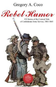 Rebel Humor : 120 Stories of the Comical Side of Confederate Army Service, 1861-1865