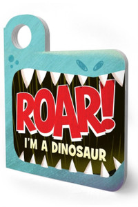 Roar! I'm a Dinosaur Roar! I'm a Dinosaur