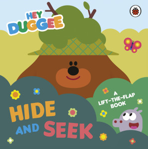 Hey Duggee: Hide and Seek : A Lift-the-Flap Book Hey Duggee: Hide and Seek : A Lift-the-Flap Book