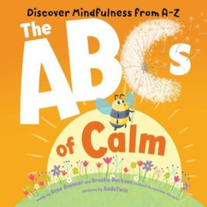 ABCs of Calm : Discover Mindfulness from A-Z ABCs of Calm : Discover Mindfulness from A-Z