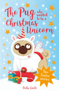 The Pug Who Wanted to be a Christmas Unicorn The Pug Who Wanted to be a Christmas Unicorn
