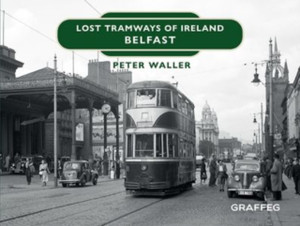 Lost Tramways of Ireland: Belfast Lost Tramways of Ireland: Belfast