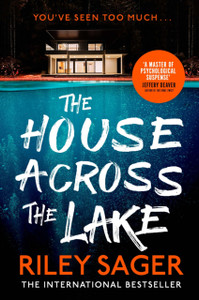 The House Across the Lake : the utterly gripping new psychological suspense thriller from the internationally bestselling author The House Across the Lake : the utterly gripping new psychological suspense thriller from the internationally bestselling author