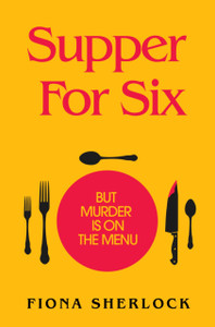 Supper For Six: A cosy crime extravaganza perfect for fans of KNIVES OUT and Richard Osman