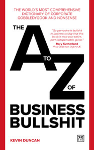 The A-Z of Business Bullshit : The world's most comprehensive dictionary of corporate gobbledygook and nonsense The A-Z of Business Bullshit : The world's most comprehensive dictionary of corporate gobbledygook and nonsense