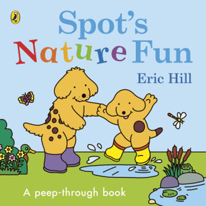 Spot's Nature Fun! : A Peep Through Book Spot's Nature Fun! : A Peep Through Book