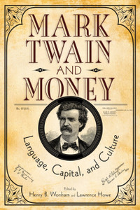 Mark Twain and Money : Language, Capital, and Culture