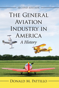 The General Aviation Industry in America : A History The General Aviation Industry in America : A History