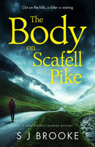 The Body on Scafell Pike : the first of a gripping and atmospheric new Lake District mystery series The Body on Scafell Pike : the first of a gripping and atmospheric new Lake District mystery series