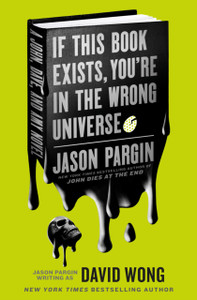 John Dies at the End - If This Book Exists, You're in the Wrong Universe John Dies at the End - If This Book Exists, You're in the Wrong Universe