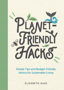 Planet-Friendly Hacks : Simple Tips and Budget-Friendly Advice for Sustainable Living Planet-Friendly Hacks : Simple Tips and Budget-Friendly Advice for Sustainable Living