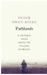 Pathlands : 21 Tranquil Walks Among the Villages of Britain Pathlands : 21 Tranquil Walks Among the Villages of Britain