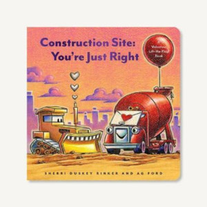 Construction Site: You're Just Right : A Valentine Lift-the-Flap Book Construction Site: You're Just Right : A Valentine Lift-the-Flap Book