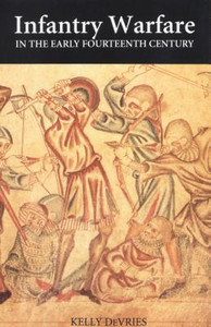 Infantry Warfare in the Early Fourteenth Century by Kelly (Customer) DeVries (Author)