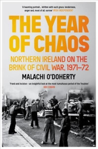 The Year of Chaos : Northern Ireland on the Brink of Civil War, 1971-72 The Year of Chaos : Northern Ireland on the Brink of Civil War, 1971-72