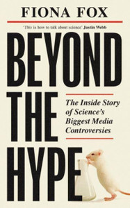 Beyond the Hype : Inside Science's Biggest Media Scandals from Climategate to Covid