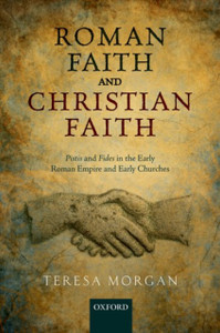 Roman Faith and Christian Faith : Pistis and Fides in the Early Roman Empire and Early Churches