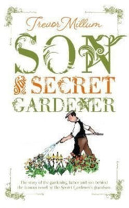 Son of The Secret Gardener : The story of the real-life gardener behind The Secret Garden Son of The Secret Gardener : The story of the real-life gardener behind The Secret Garden