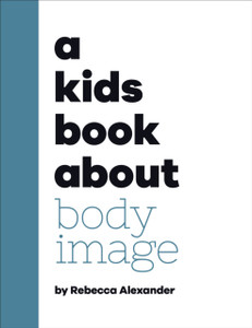 A Kids Book About Body Image A Kids Book About Body Image