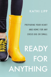 Ready for Anything : Preparing Your Heart and Home for Any Crisis Big or Small Ready for Anything : Preparing Your Heart and Home for Any Crisis Big or Small