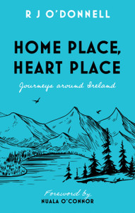 Home Place, Heart Place : Journeys around Ireland Home Place, Heart Place : Journeys around Ireland
