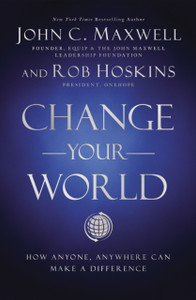 Change Your World : How Anyone, Anywhere Can Make a Difference Change Your World : How Anyone, Anywhere Can Make a Difference