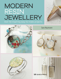Modern Resin Jewellery : Over 50 Inspiring Easy-to-Make Projects Modern Resin Jewellery : Over 50 Inspiring Easy-to-Make Projects