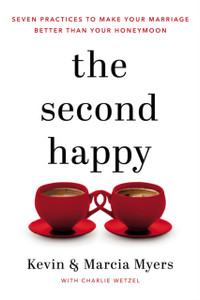 The Second Happy : Seven Practices to Make Your Marriage Better Than Your Honeymoon The Second Happy : Seven Practices to Make Your Marriage Better Than Your Honeymoon