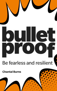 Bulletproof : Be fearless and resilient, no matter what Bulletproof : Be fearless and resilient, no matter what