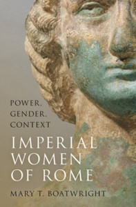 Imperial Women of Rome : Power, Gender, Context Imperial Women of Rome : Power, Gender, Context