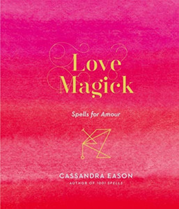 Love Magick : Spells for Amour