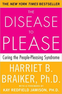 The Disease to Please: Curing the People-Pleasing Syndrome by Harriet Braiker (Author) The Disease to Please: Curing the People-Pleasing Syndrome by Harriet Braiker (Author)