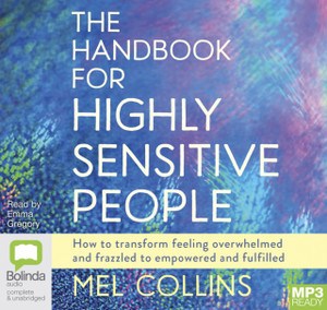 The Handbook for Highly Sensitive People : How to Transform Feeling Overwhelmed and Frazzled to Empowered and Fulfilled The Handbook for Highly Sensitive People : How to Transform Feeling Overwhelmed and Frazzled to Empowered and Fulfilled