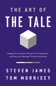 The Art of the Tale : Engage Your Audience, Elevate Your Organization, and Share Your Message Through Storytelling The Art of the Tale : Engage Your Audience, Elevate Your Organization, and Share Your Message Through Storytelling