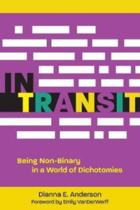 In Transit : Being Non-Binary in a World of Dichotomies In Transit : Being Non-Binary in a World of Dichotomies