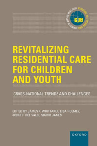 Revitalizing Residential Care for Children and Youth: Cross-National Trends and Challenges