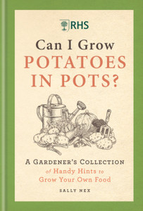 RHS Can I Grow Potatoes in Pots : A Gardener's Collection of Handy Hints to Grow Your Own Food RHS Can I Grow Potatoes in Pots : A Gardener's Collection of Handy Hints to Grow Your Own Food