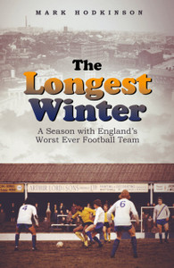 The Longest Winter : A Season with England's Worst Ever Football Team The Longest Winter : A Season with England's Worst Ever Football Team