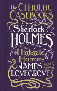 Cthulhu Casebooks - Sherlock Holmes and the Highgate Horrors Cthulhu Casebooks - Sherlock Holmes and the Highgate Horrors
