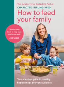 How to Feed Your Family : Delicious, healthy, and fuss-free meals for everyone to enjoy