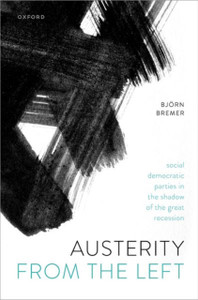 Austerity from the Left : Social Democratic Parties in the Shadow of the Great Recession