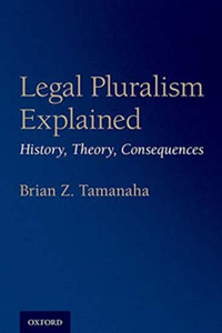 Legal Pluralism Explained : History, Theory, Consequences Legal Pluralism Explained : History, Theory, Consequences