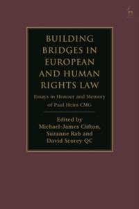 Building Bridges in European and Human Rights Law : Essays in Honour and Memory of Paul Heim CMG Building Bridges in European and Human Rights Law : Essays in Honour and Memory of Paul Heim CMG