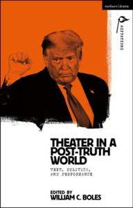 Theater in a Post-Truth World : Texts, Politics, and Performance Theater in a Post-Truth World : Texts, Politics, and Performance